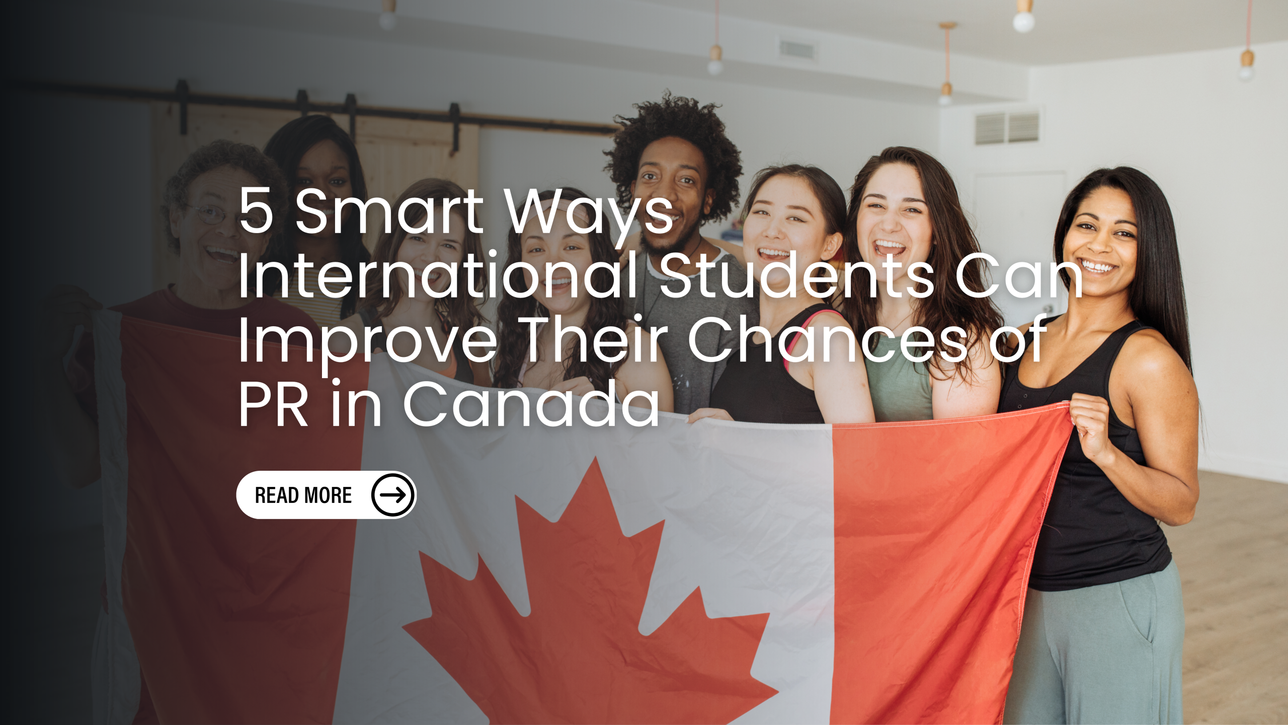 5 Smart Ways International Students Can Improve Their Chances of PR in Canada